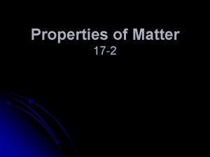 Properties of Matter 17 2 Objectives Identify substances