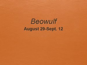 Beowulf August 29 Sept 12 Welcome to class