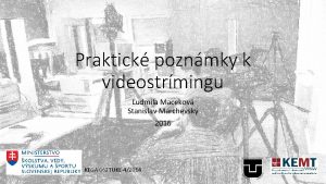 Praktick poznmky k videostrmingu udmila Macekov Stanislav Marchevsk