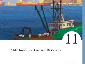 2007 Thomson SouthWestern Public Goods and Common Resources