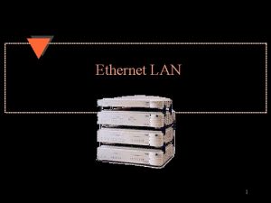 Ethernet LAN 1 LANs u Local Area Networks