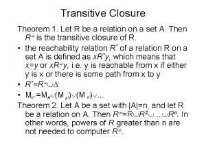 Transitive Closure Theorem 1 Let R be a