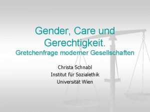 Gender Care und Gerechtigkeit Gretchenfrage moderner Gesellschaften Christa