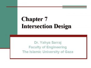 Chapter 7 Intersection Design Dr Yahya Sarraj Faculty