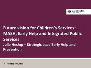 Future vision for Childrens Services MASH Early Help