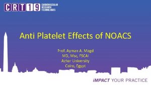 Anti Platelet Effects of NOACS Prof Ayman A