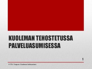 KUOLEMAN TEHOSTETUSSA PALVELUASUMISESSA 1 TPA Tampere Kuoleman kohtaaminen