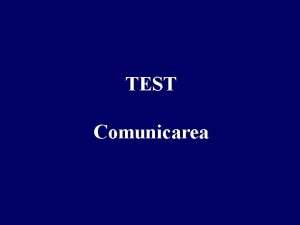 TEST Comunicarea 1 Comunicarea cea mai bun este