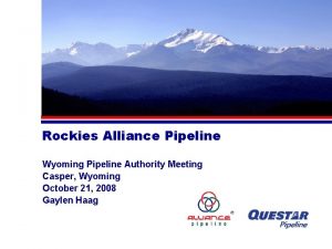 Rockies Alliance Pipeline Wyoming Pipeline Authority Meeting Casper