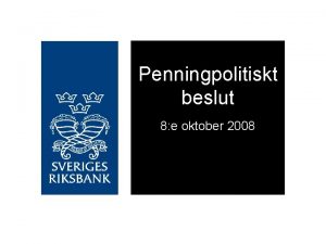 Penningpolitiskt beslut 8 e oktober 2008 Den finansiella