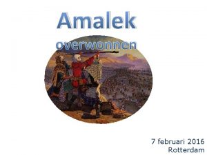 Amalek overwonnen 7 februari 2016 Rotterdam Exodus 17