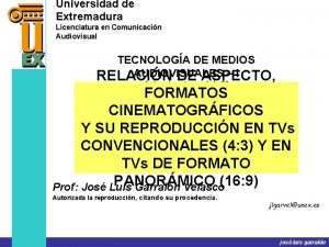 Universidad de Extremadura Licenciatura en Comunicacin Audiovisual TECNOLOGA