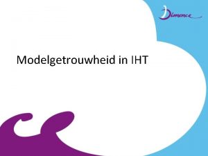 Modelgetrouwheid in IHT Inhoud Inleiding Corefidelity scale en