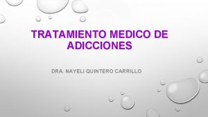 TRATAMIENTO MEDICO DE ADICCIONES DRA NAYELI QUINTERO CARRILLO