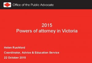 2015 Powers of attorney in Victoria Helen Rushford