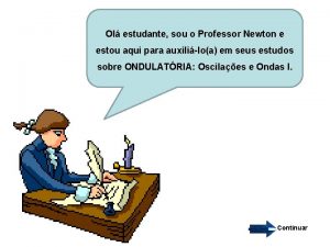 Ol estudante sou o Professor Newton e estou