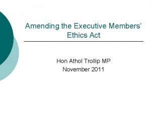 Amending the Executive Members Ethics Act Hon Athol