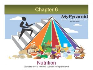 Chapter 6 Nutrition Copyright 2011 by John Wiley