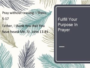Pray without ceasing I Thess 5 17 Father