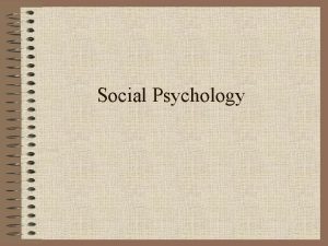 Social Psychology Thoughts about Social Psychology If you