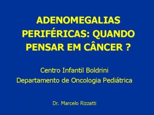 ADENOMEGALIAS PERIFRICAS QUANDO PENSAR EM C NCER Centro