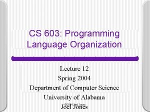 CS 603 Programming Language Organization Lecture 12 Spring CS 603 Programming Language Organization Lecture 12 Spring
