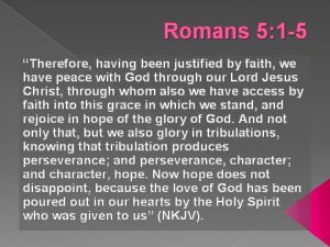 Romans 5 1 5 Therefore having been justified