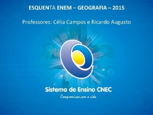 ESQUENTA ENEM GEOGRAFIA 2015 Professores Clia Campos e