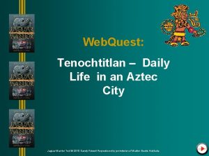 Web Quest Tenochtitlan Daily Life in an Aztec