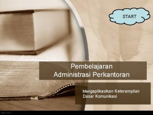 START Pembelajaran Administrasi Perkantoran Mengaplikasikan Keterampilan Dasar Komunikasi