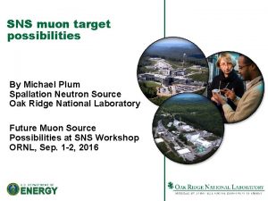 SNS muon target possibilities By Michael Plum Spallation