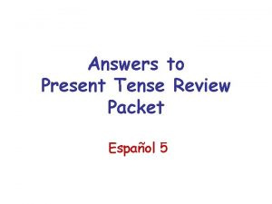 Answers to Present Tense Review Packet Espaol 5