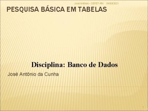 Jos Antnio CEFETRN 04092021 PESQUISA BSICA EM TABELAS