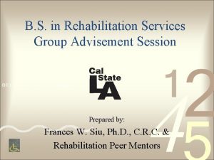 B S in Rehabilitation Services Group Advisement Session