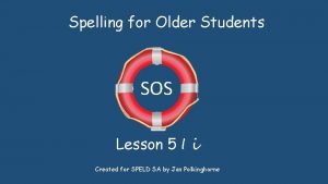 Spelling for Older Students SOS Lesson 5 I