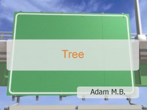 Tree Adam M B TREE TRAVERSAL Types of