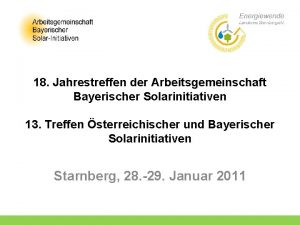 18 Jahrestreffen der Arbeitsgemeinschaft Bayerischer Solarinitiativen 13 Treffen