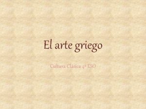 El arte griego Cultura Clsica 4 ESO Civilizacin