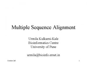 Multiple Sequence Alignment Urmila KulkarniKale Bioinformatics Centre University