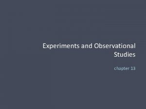 Experiments and Observational Studies chapter 13 OBSERVATIONAL VS