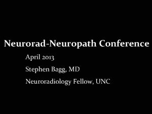 NeuroradNeuropath Conference April 2013 Stephen Bagg MD Neuroradiology