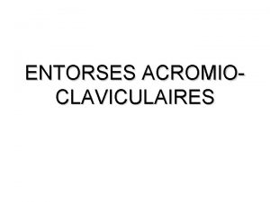 ENTORSES ACROMIOCLAVICULAIRES ENTORSES DE STADE 1 J 0