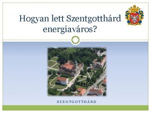 Hogyan lett Szentgotthrd energiavros SZENTGOTTHRD Az alaptlet Zld