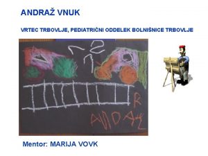 ANDRA VNUK VRTEC TRBOVLJE PEDIATRINI ODDELEK BOLNINICE TRBOVLJE