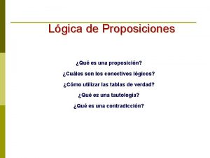 Lgica de Proposiciones Qu es una proposicin Cules