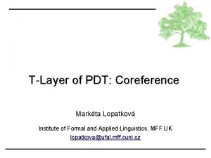 TLayer of PDT Coreference Markta Lopatkov Institute of