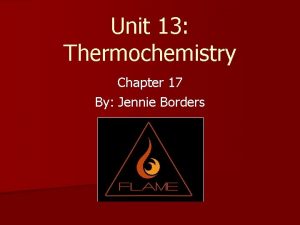 Unit 13 Thermochemistry Chapter 17 By Jennie Borders