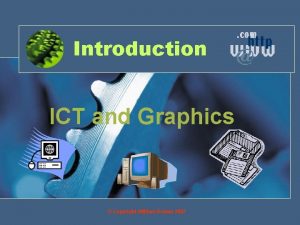 Introduction ICT and Graphics Copyright William Rowan 2007