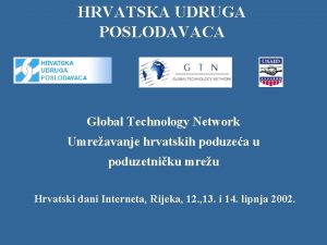 HRVATSKA UDRUGA POSLODAVACA Global Technology Network Umreavanje hrvatskih