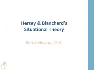 Hersey Blanchards Situational Theory Britt Andreatta Ph D